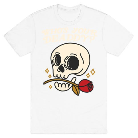 Who's Your Deaddy? Skull T-Shirt